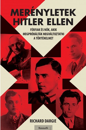 Az elpusztíthatatlan diktátor - Merényletek Hitler ellen